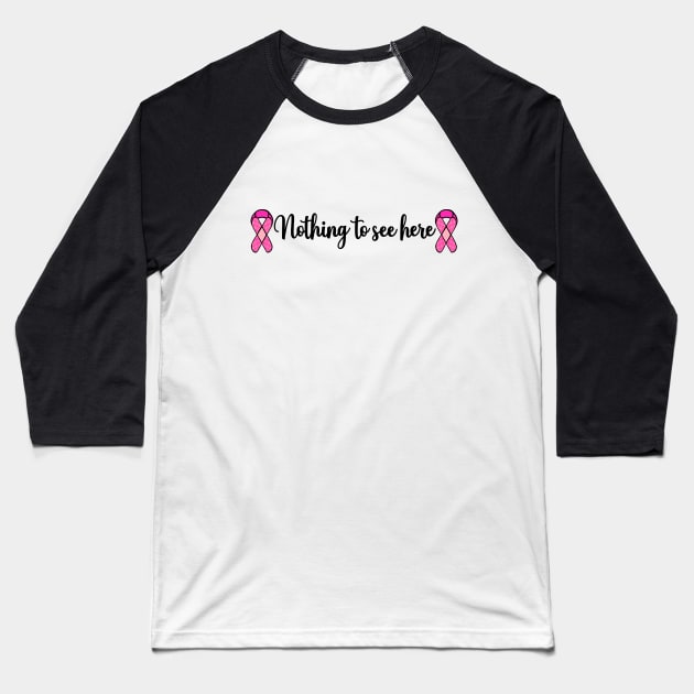 Funny Breast Cancer Mastectomy Nothing to See Here Baseball T-Shirt by LaurenElin